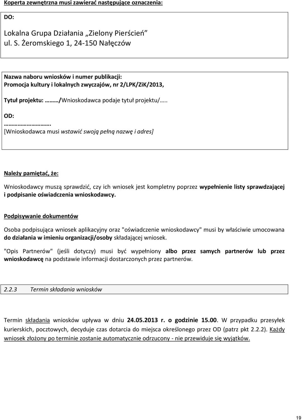 [Wnioskodawca musi wstawić swoją pełną nazwę i adres] Należy pamiętać, że: Wnioskodawcy muszą sprawdzić, czy ich wniosek jest kompletny poprzez wypełnienie listy sprawdzającej i podpisanie