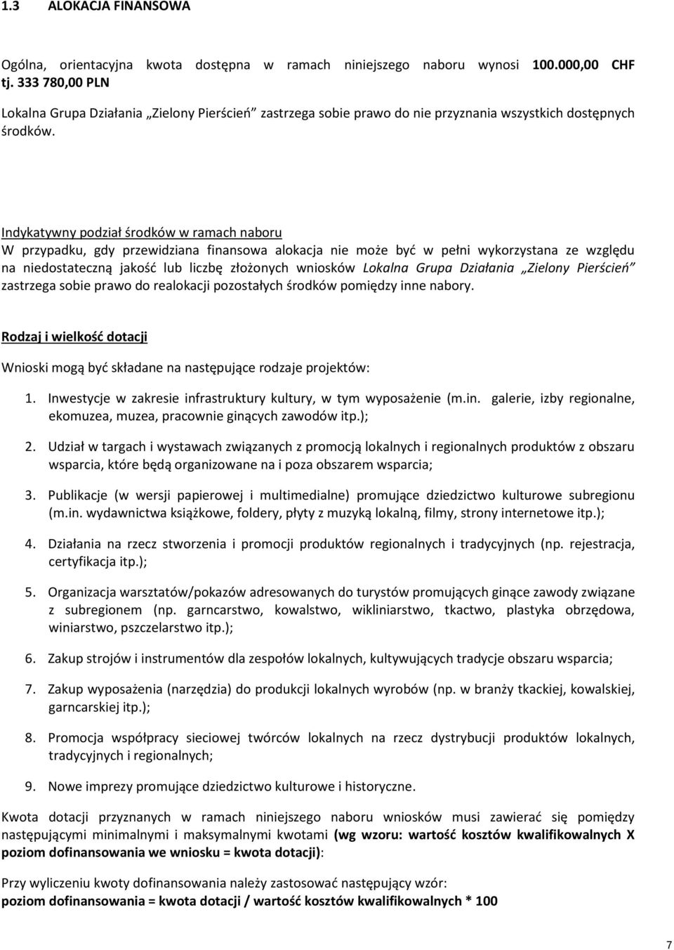 Indykatywny podział środków w ramach naboru W przypadku, gdy przewidziana finansowa alokacja nie może być w pełni wykorzystana ze względu na niedostateczną jakość lub liczbę złożonych wniosków