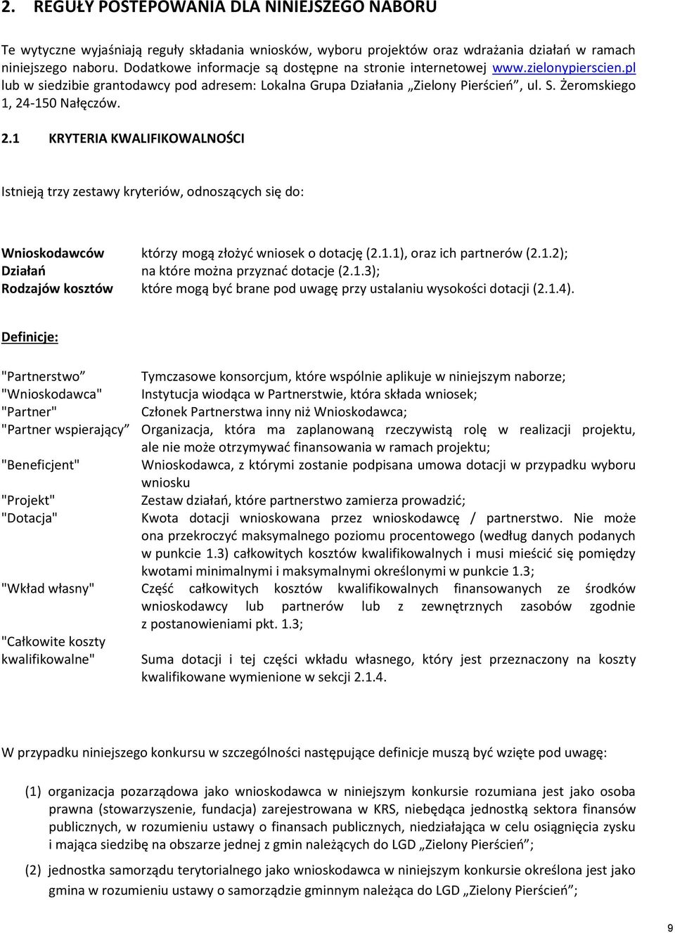 Żeromskiego 1, 24-150 Nałęczów. 2.1 KRYTERIA KWALIFIKOWALNOŚCI Istnieją trzy zestawy kryteriów, odnoszących się do: Wnioskodawców którzy mogą złożyć wniosek o dotację (2.1.1), oraz ich partnerów (2.1.2); Działań na które można przyznać dotacje (2.