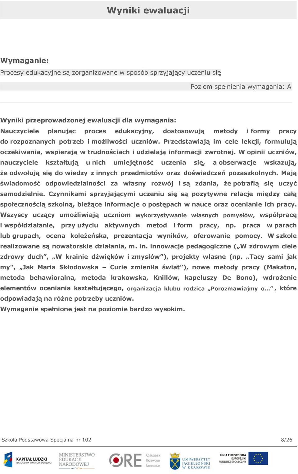 Przedstawiają im cele lekcji, formułują oczekiwania, wspierają w trudnościach i udzielają informacji zwrotnej.