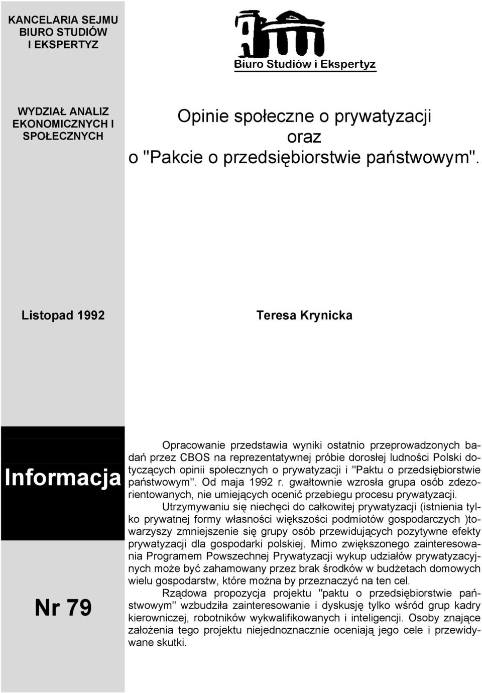 społecznych o prywatyzacji i "Paktu o przedsiębiorstwie państwowym". Od maja 1992 r. gwałtownie wzrosła grupa osób zdezorientowanych, nie umiejących ocenić przebiegu procesu prywatyzacji.