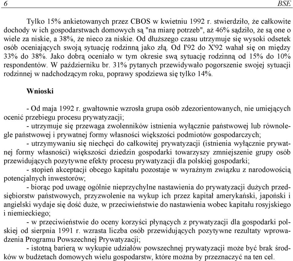 Od dłuższego czasu utrzymuje się wysoki odsetek osób oceniających swoją sytuację rodzinną jako złą. Od I'92 do X'92 wahał się on między 33% do 38%.