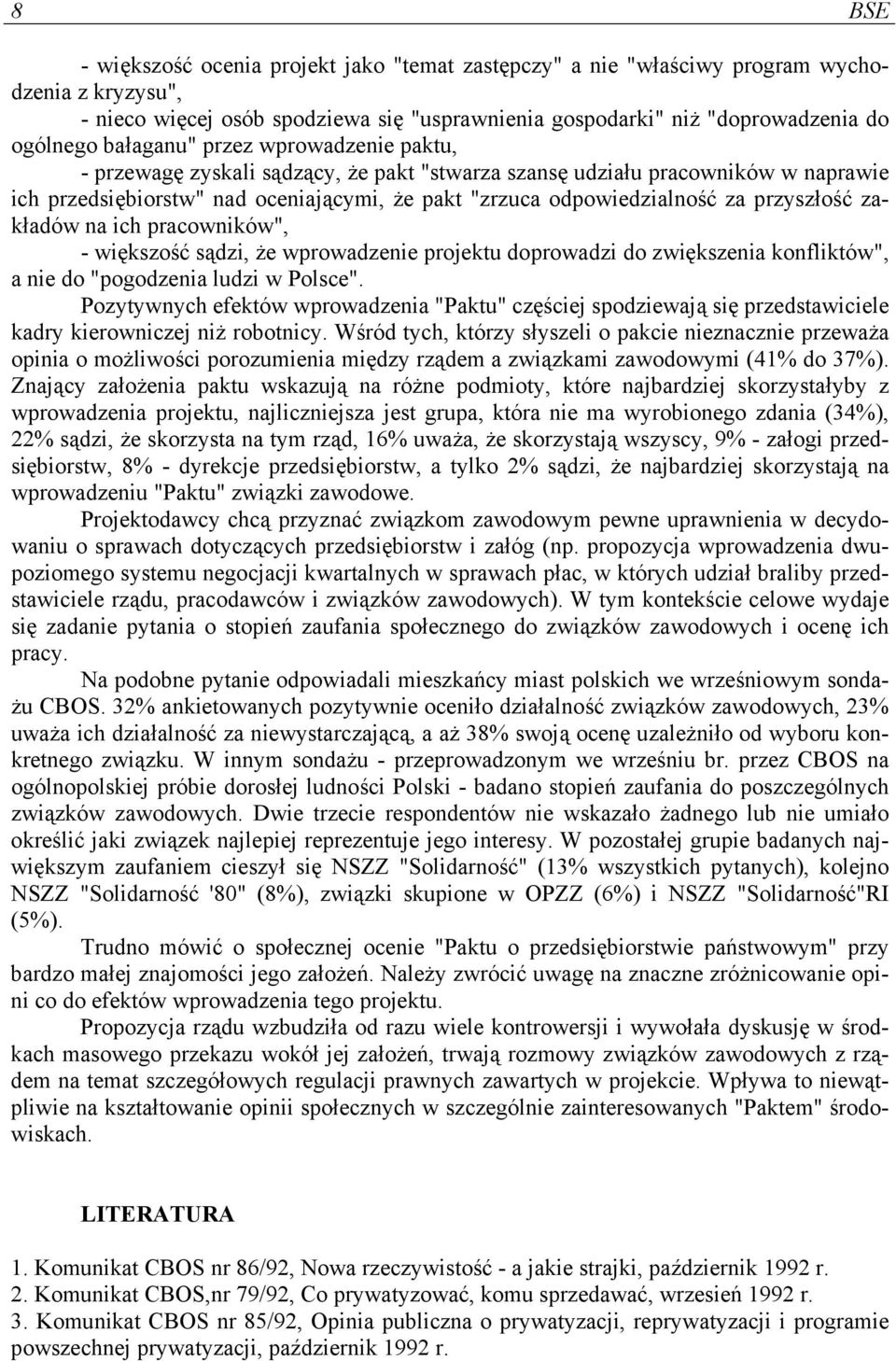 przyszłość zakładów na ich pracowników", - większość sądzi, że wprowadzenie projektu doprowadzi do zwiększenia konfliktów", a nie do "pogodzenia ludzi w Polsce".