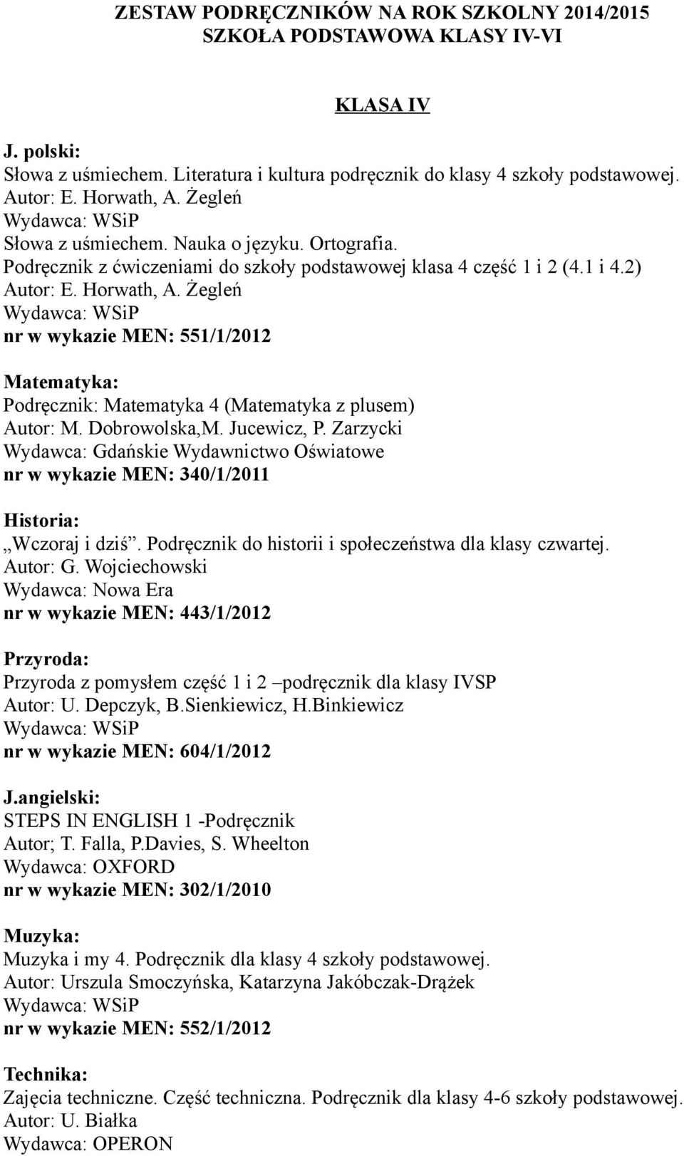 Żegleń nr w wykazie MEN: 551/1/2012 Matematyka: Podręcznik: Matematyka 4 (Matematyka z plusem) Autor: M. Dobrowolska,M. Jucewicz, P.