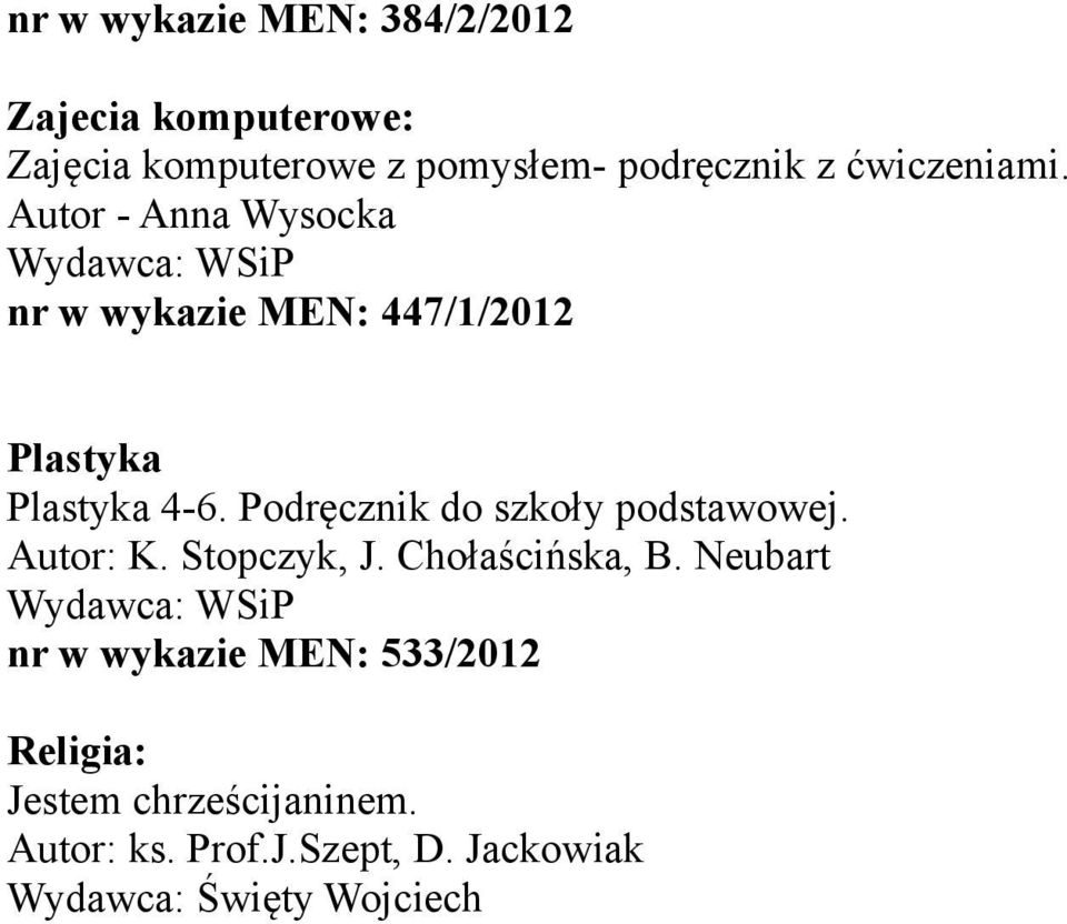 Podręcznik do szkoły podstawowej. Autor: K. Stopczyk, J. Chołaścińska, B.