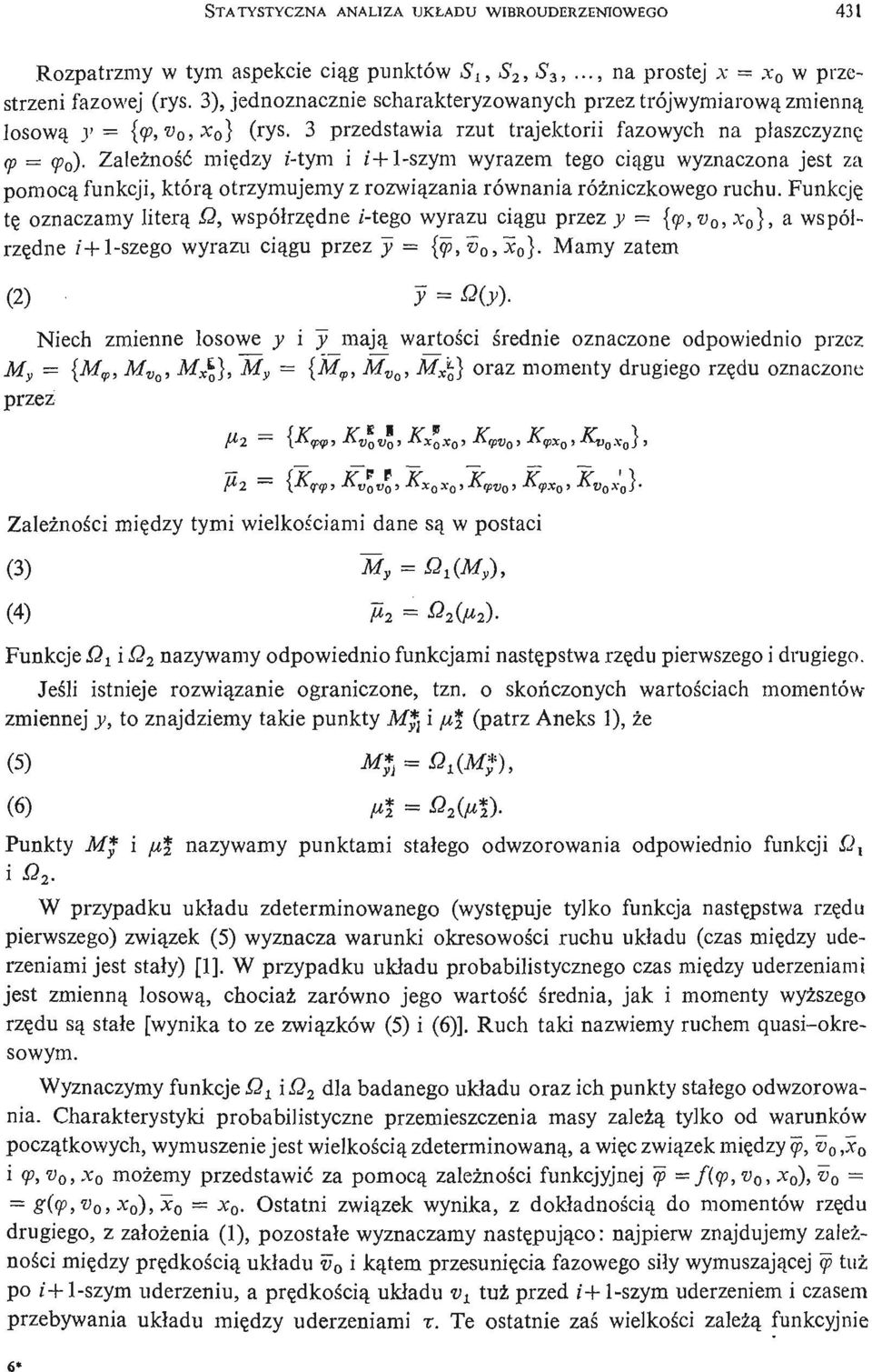 Zależ ność mię dzy z- tym i i + 1- szym wyrazem tego cią gu wyznaczona jest za pomocą funkcji którą otrzymujemy z rozwią zania równania róż niczkowego ruchu.