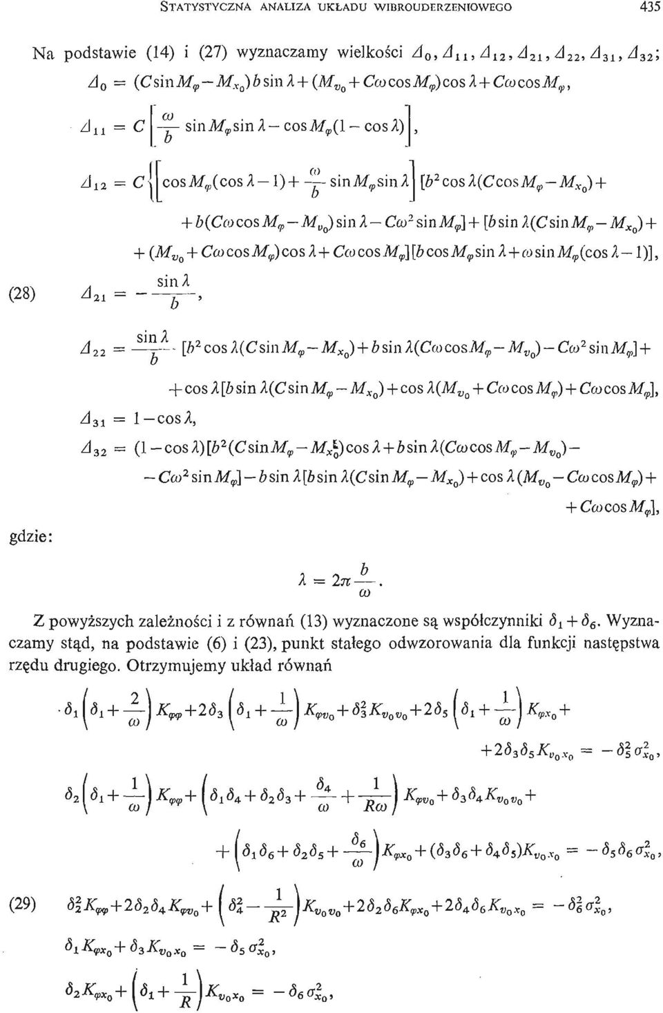 1- cosa A (1 CC 32 Cco 2 sin M T ] b sin A [b sin A(Csin Af v M Xo ) + cos A (M Vo Cco cos M) + + Cco cos MJ Z powyż szych zależ nośi ci z równań (13) wyznaczone są współczynniki d y + ć