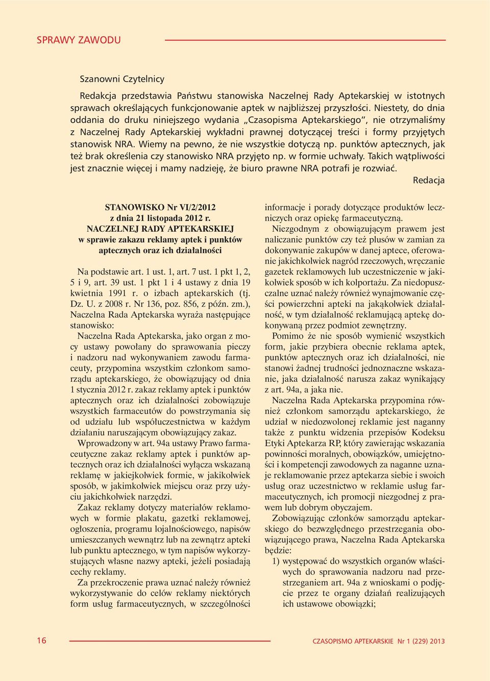 Wiemy na pewno, e nie wszystkie dotycz¹ np. punktów aptecznych, jak te brak okreœlenia czy stanowisko NRA przyjêto np. w formie uchwa³y.