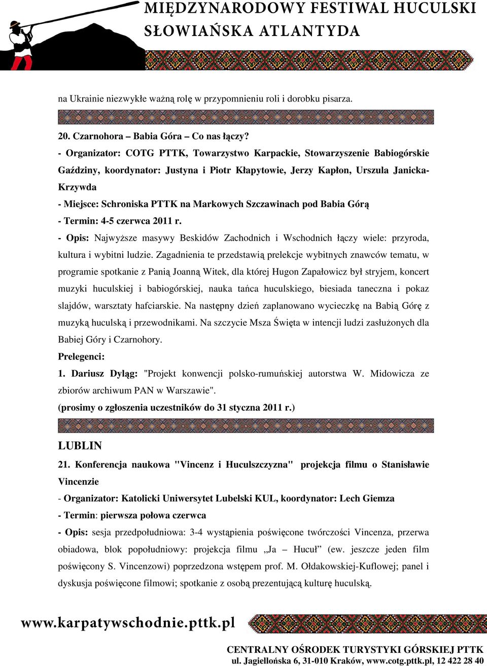 Markowych Szczawinach pod Babia Górą - Termin: 4-5 czerwca 2011 r. - Opis: NajwyŜsze masywy Beskidów Zachodnich i Wschodnich łączy wiele: przyroda, kultura i wybitni ludzie.