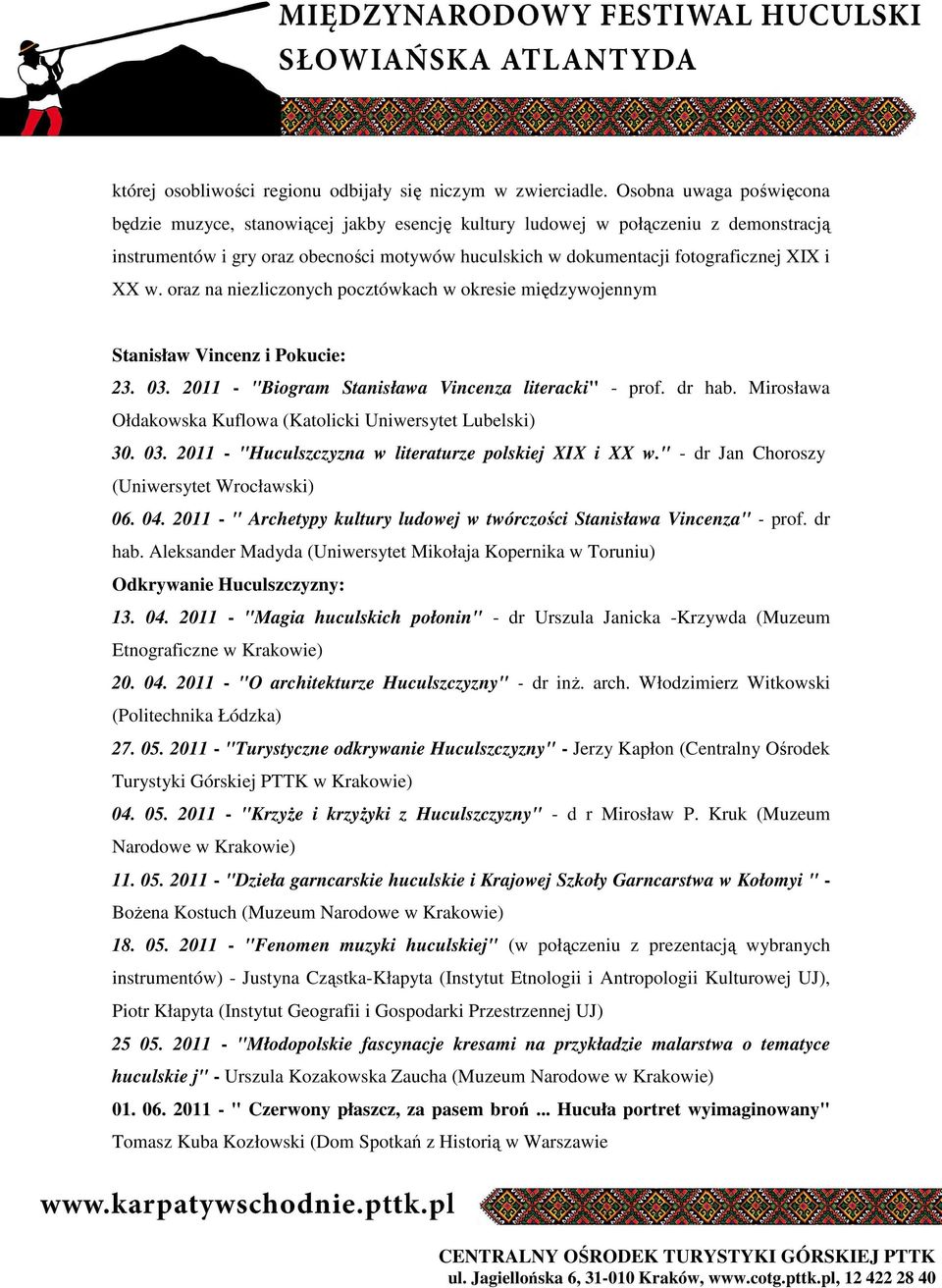 XX w. oraz na niezliczonych pocztówkach w okresie międzywojennym Stanisław Vincenz i Pokucie: 23. 03. 2011 - "Biogram Stanisława Vincenza literacki" - prof. dr hab.