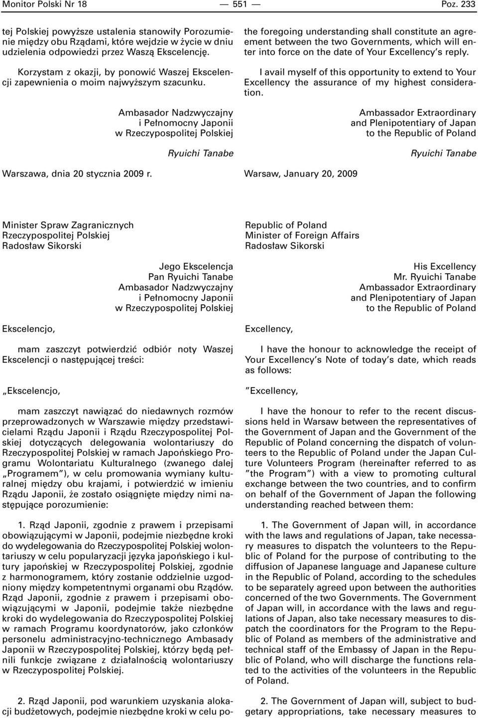 Ambasador Nadzwyczajny i Pe nomocny Japonii w Ryuichi Tanabe the foregoing understanding shall constitute an agreement between the two Governments, which will enter into force on the date of Your