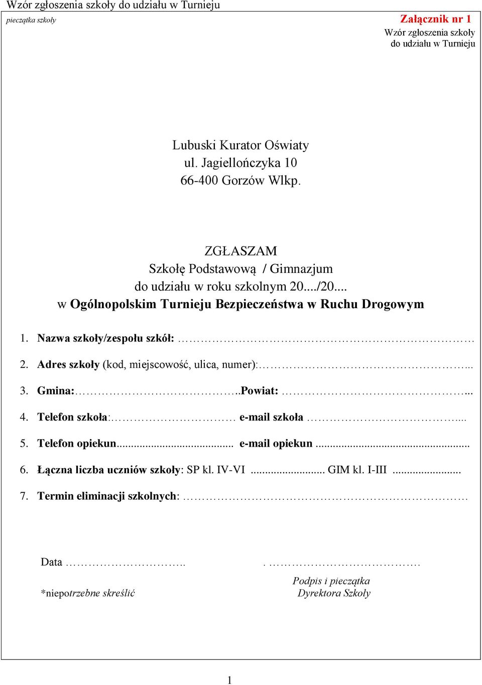 .. w Ogólnopolskim Turnieju Bezpieczeństwa w Ruchu Drogowym 1. Nazwa szkoły/zespołu szkół: Adres szkoły (kod, miejscowość, ulica, numer):... Gmina:..Powiat:... 4.