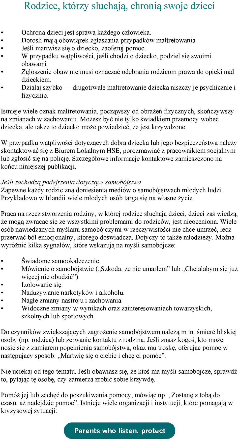 Działaj szybko długotrwałe maltretowanie dziecka niszczy je psychicznie i fizycznie. Istnieje wiele oznak maltretowania, począwszy od obrażeń fizycznych, skończywszy na zmianach w zachowaniu.