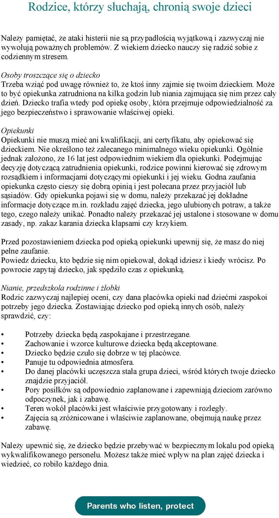 Może to być opiekunka zatrudniona na kilka godzin lub niania zajmująca się nim przez cały dzień.