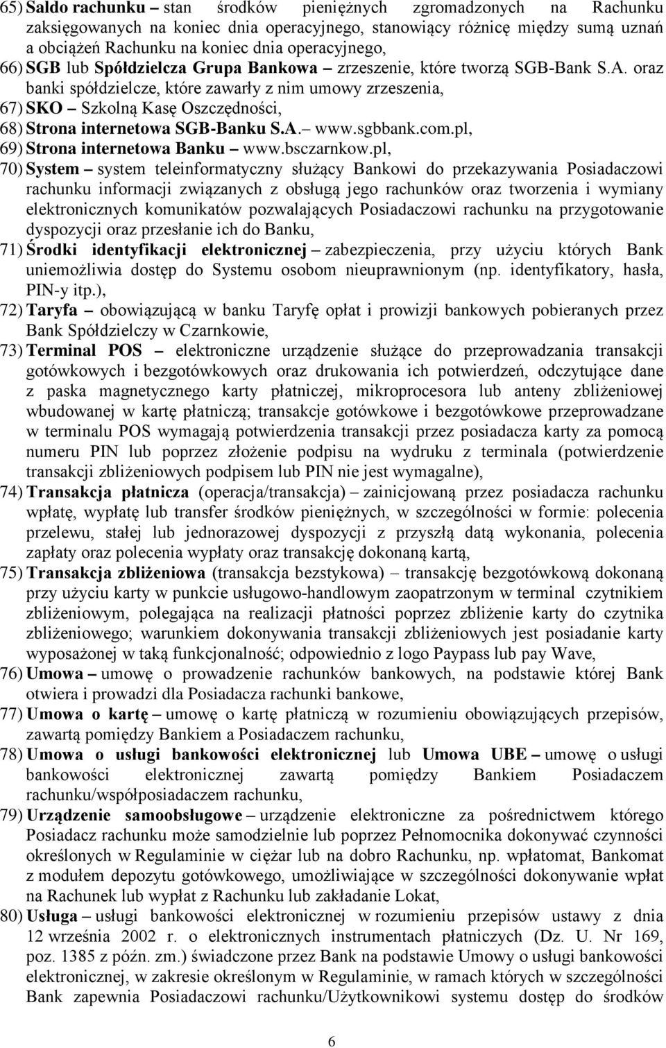 oraz banki spółdzielcze, które zawarły z nim umowy zrzeszenia, 67) SKO Szkolną Kasę Oszczędności, 68) Strona internetowa SGB-Banku S.A. www.sgbbank.com.pl, 69) Strona internetowa Banku www.bsczarnkow.