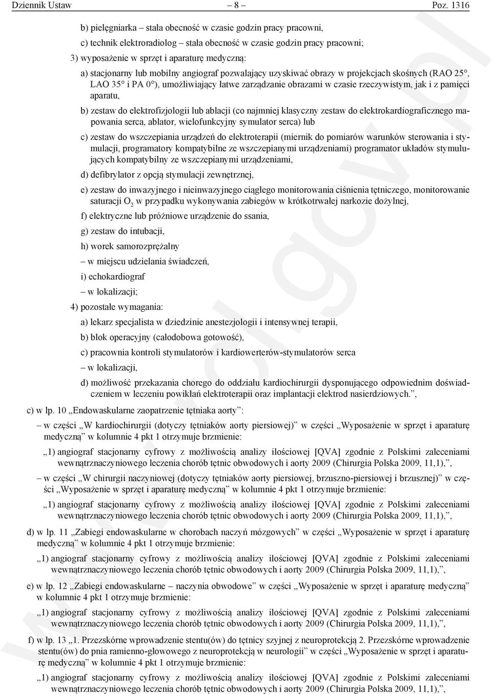 stacjonarny lub mobilny angiograf pozwalający uzyskiwać obrazy w projekcjach skośnych (RAO 25, LAO 35 i PA 0 ), umożliwiający łatwe zarządzanie obrazami w czasie rzeczywistym, jak i z pamięci