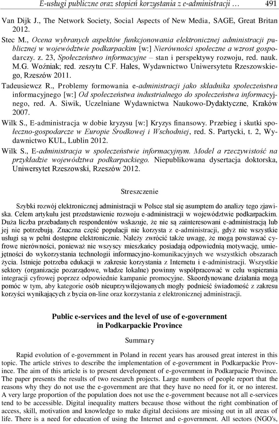 23, Społeczeństwo informacyjne stan i perspektywy rozwoju, red. nauk. M.G. Woźniak; red. zeszytu C.F. Hales, Wydawnictwo Uniwersytetu Rzeszowskiego, Rzeszów 2011. Tadeusiewcz R.