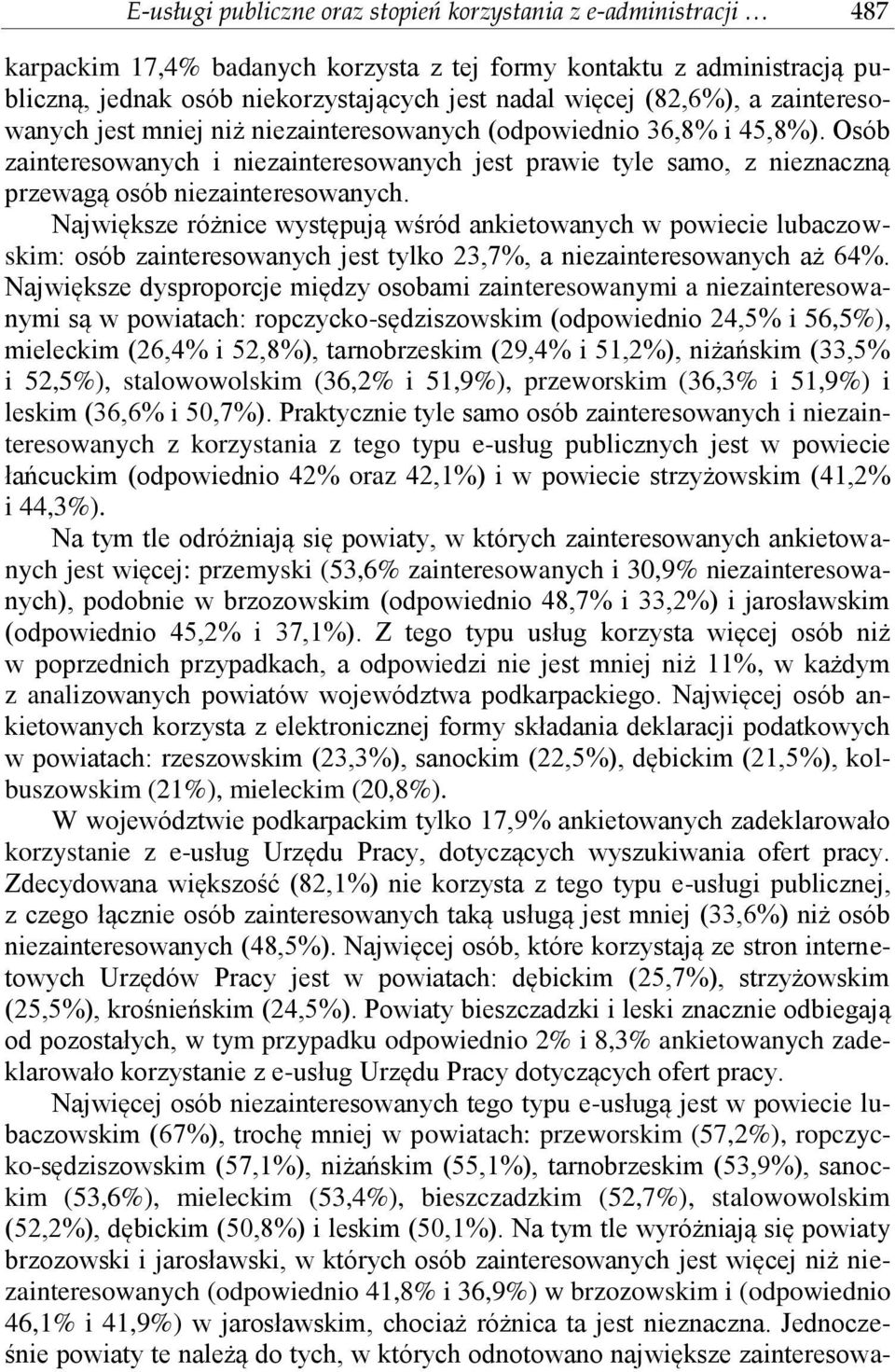 Osób zainteresowanych i niezainteresowanych jest prawie tyle samo, z nieznaczną przewagą osób niezainteresowanych.