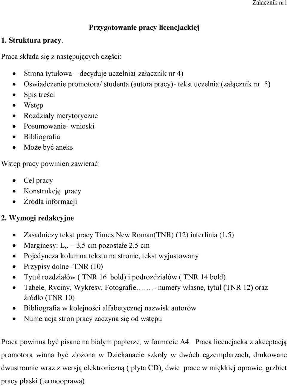 (załącznik nr 5) Spis treści Wstęp Rozdziały merytoryczne Posumowanie- wnioski Bibliografia Może być aneks Wstęp pracy powinien zawierać: Cel pracy Konstrukcję pracy Źródła informacji 2.