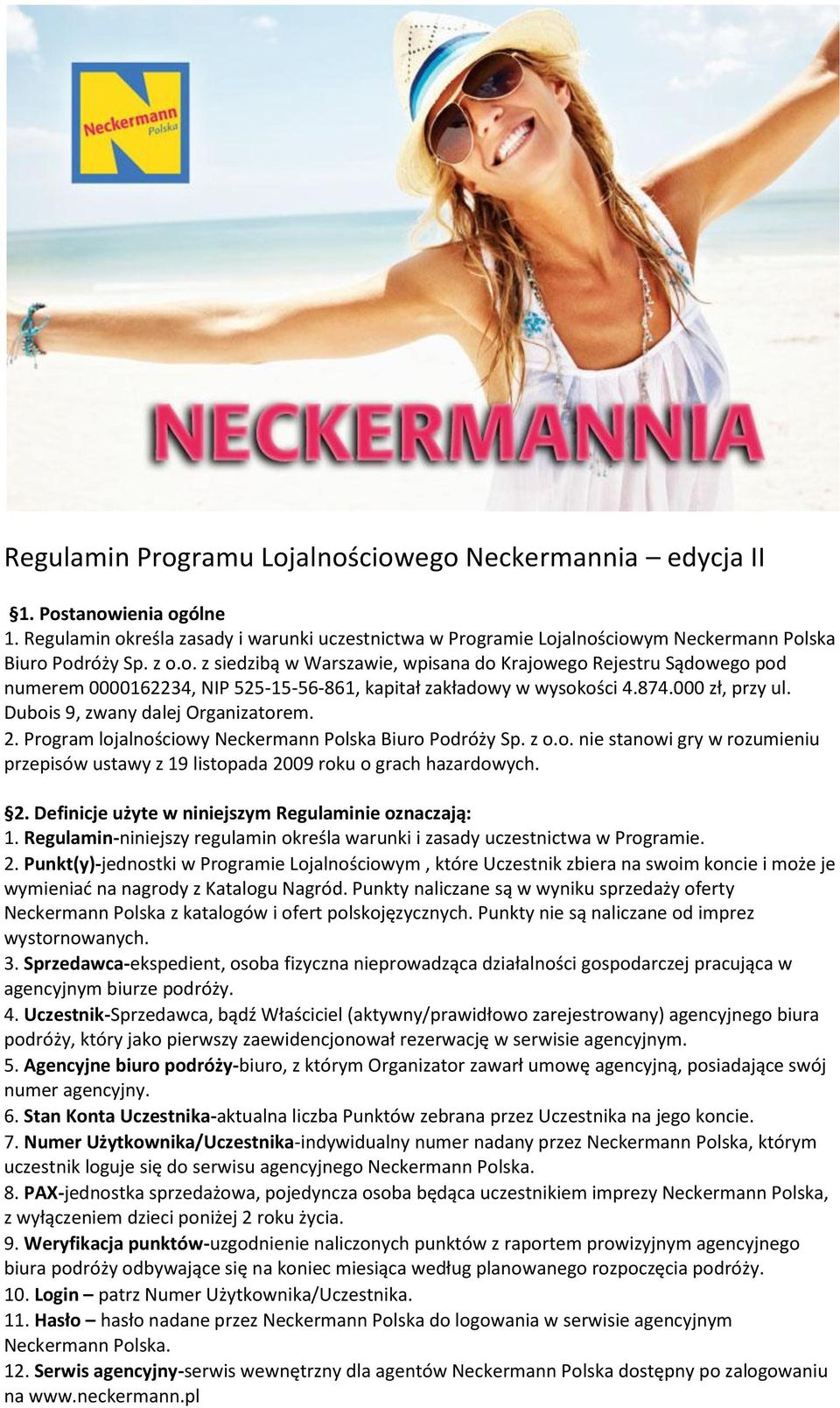 2. Program lojalnościowy Neckermann Polska Biuro Podróży Sp. z o.o. nie stanowi gry w rozumieniu przepisów ustawy z 19 listopada 2009 roku o grach hazardowych. 2. Definicje użyte w niniejszym Regulaminie oznaczają: 1.