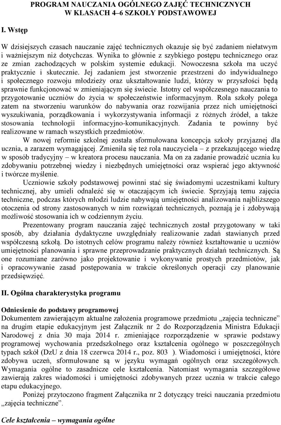 Wynika to głównie z szybkiego postępu technicznego oraz ze zmian zachodzących w polskim systemie edukacji. Nowoczesna szkoła ma uczyć praktycznie i skutecznie.