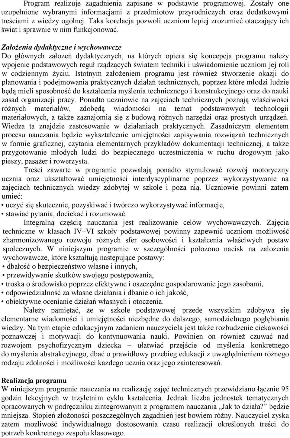 Założenia dydaktyczne i wychowawcze Do głównych założeń dydaktycznych, na których opiera się koncepcja programu należy wpojenie podstawowych reguł rządzących światem techniki i uświadomienie uczniom