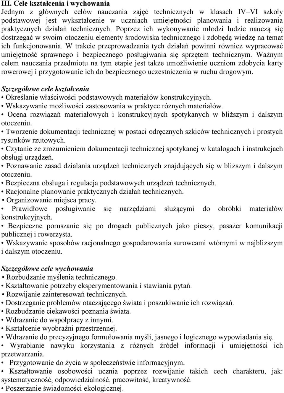 W trakcie przeprowadzania tych działań powinni również wypracować umiejętność sprawnego i bezpiecznego posługiwania się sprzętem technicznym.