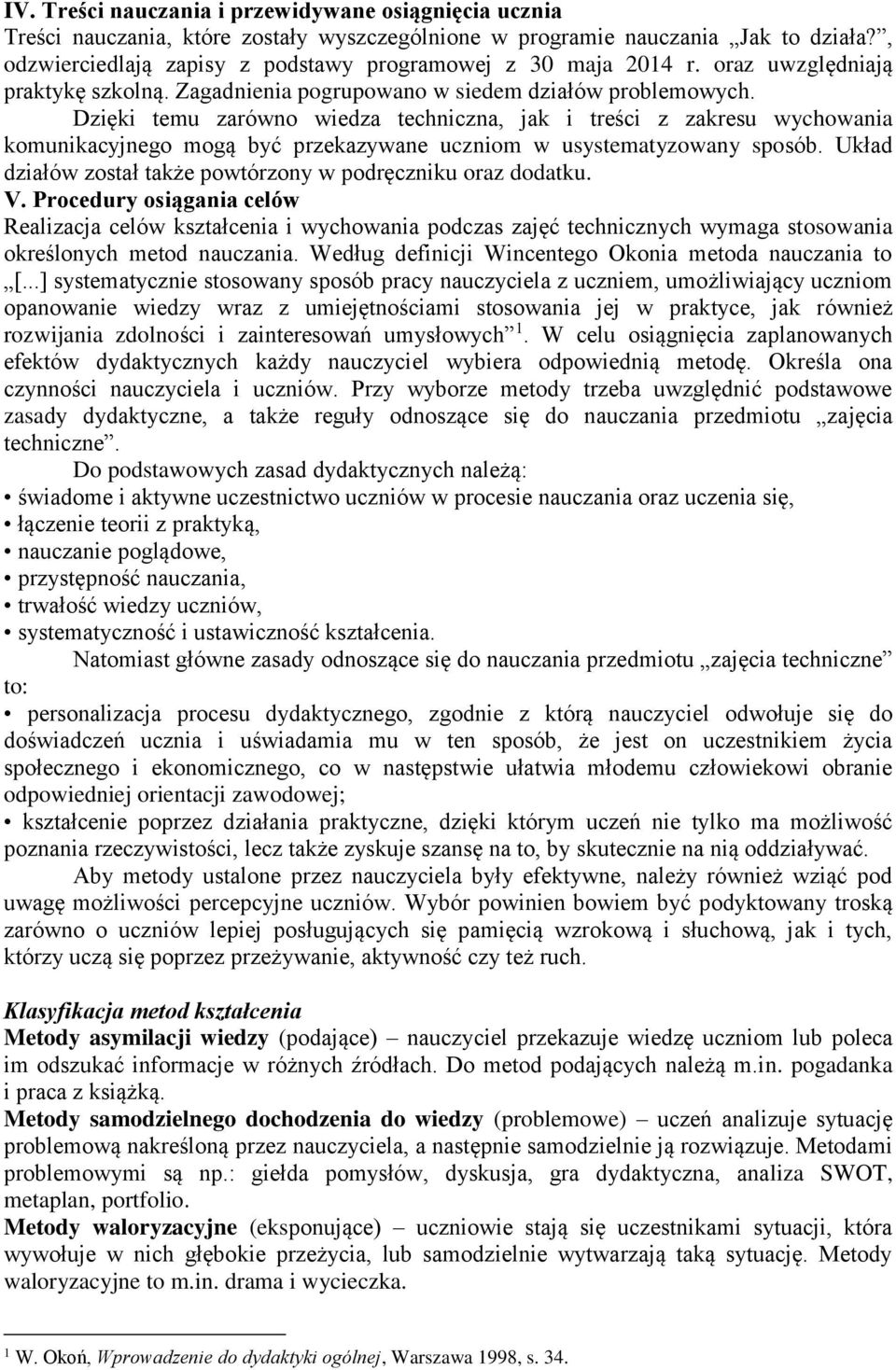 Dzięki temu zarówno wiedza techniczna, jak i treści z zakresu wychowania komunikacyjnego mogą być przekazywane uczniom w usystematyzowany sposób.