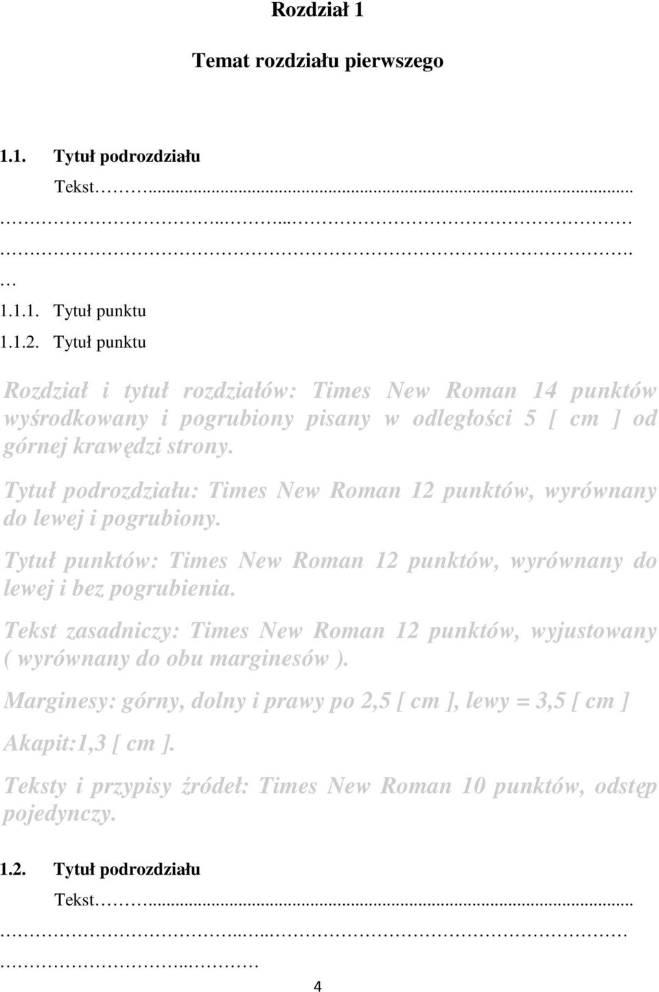 Tytuł podrozdziału: Times New Roman 12 punktów, wyrównany do lewej i pogrubiony. Tytuł punktów: Times New Roman 12 punktów, wyrównany do lewej i bez pogrubienia.