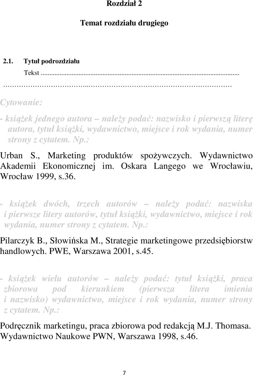 , Marketing produktów spoŝywczych. Wydawnictwo Akademii Ekonomicznej im. Oskara Langego we Wrocławiu, Wrocław 1999, s.36.