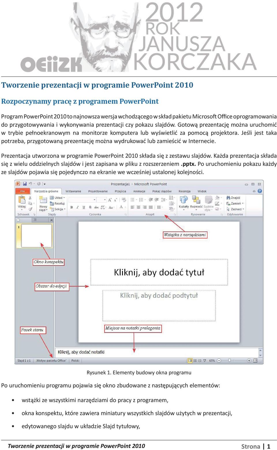 Jeśli jest taka potrzeba, przygotowaną prezentację można wydrukować lub zamieścić w Internecie. Prezentacja utworzona w programie PowerPoint 2010 składa się z zestawu slajdów.