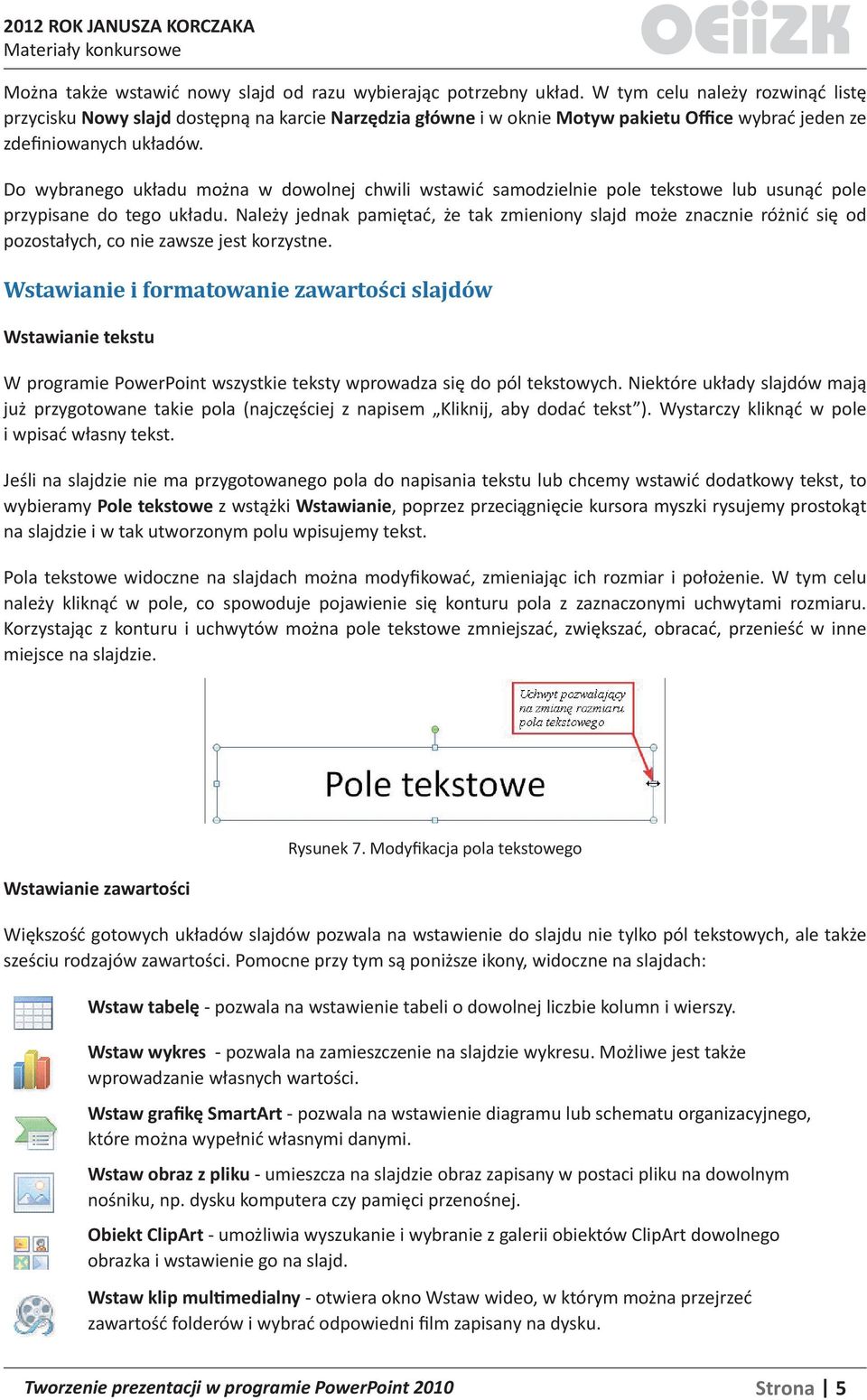 Do wybranego układu można w dowolnej chwili wstawić samodzielnie pole tekstowe lub usunąć pole przypisane do tego układu.