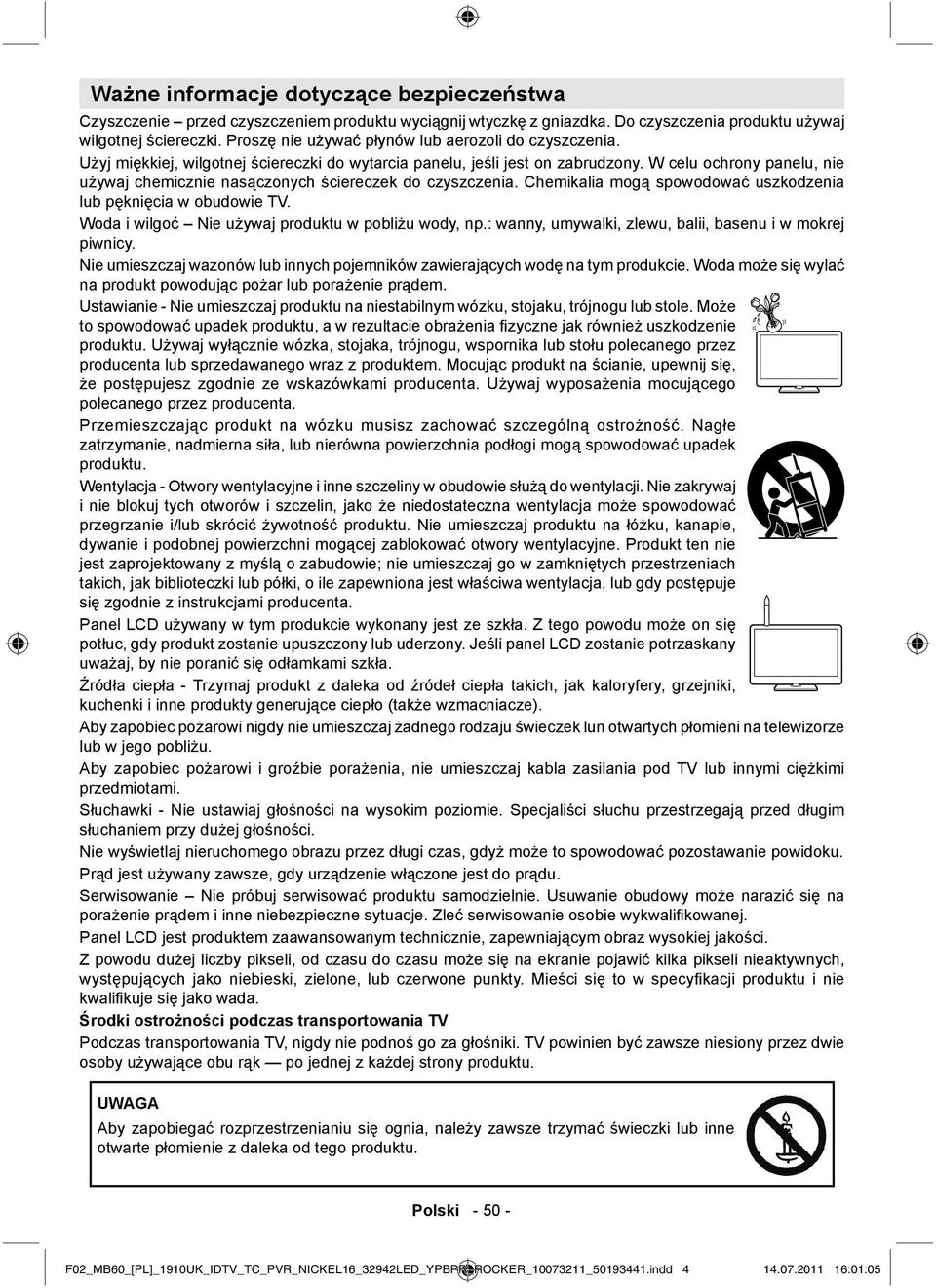 W celu ochrony panelu, nie używaj chemicznie nasączonych ściereczek do czyszczenia. Chemikalia mogą spowodować uszkodzenia lub pęknięcia w obudowie TV.