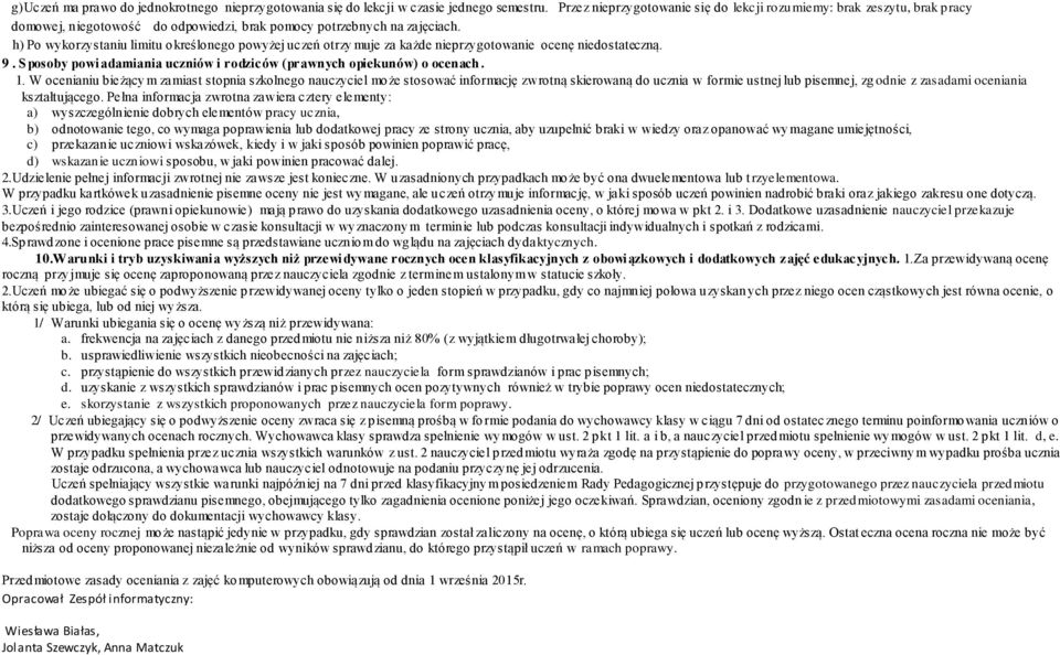 h) Po wykorzystaniu limitu określonego powyżej uczeń otrzy muje za każde nieprzygotowanie ocenę niedostateczną. 9. S posoby powiadamiania uczniów i rodziców (prawnych opiekunów) o ocenach. 1.