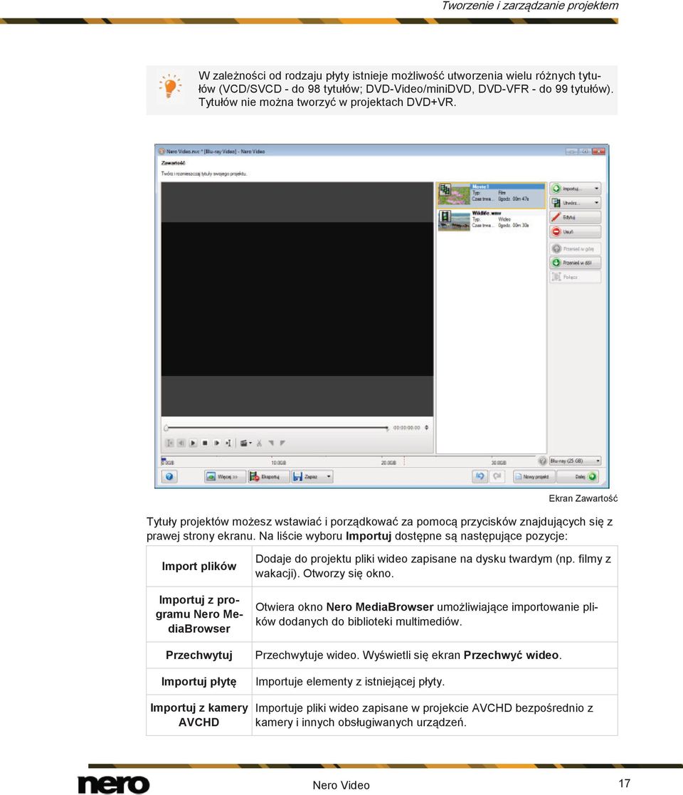 Na liście wyboru Importuj dostępne są następujące pozycje: Import plików Importuj z programu Nero MediaBrowser Przechwytuj Importuj płytę Importuj z kamery AVCHD Dodaje do projektu pliki wideo