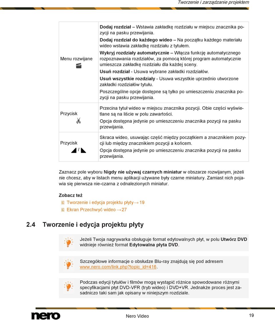 Wykryj rozdziały automatycznie Włącza funkcję automatycznego rozpoznawania rozdziałów, za pomocą której program automatycznie umieszcza zakładkę rozdziału dla każdej sceny.