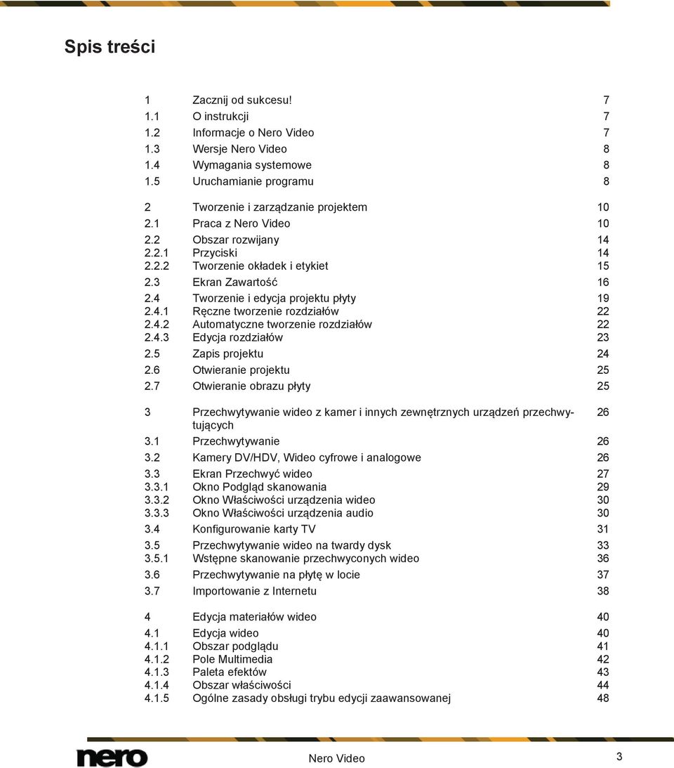 4 Tworzenie i edycja projektu płyty 19 2.4.1 Ręczne tworzenie rozdziałów 22 2.4.2 Automatyczne tworzenie rozdziałów 22 2.4.3 Edycja rozdziałów 23 2.5 Zapis projektu 24 2.6 Otwieranie projektu 25 2.