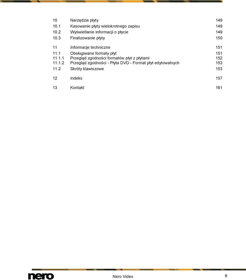 3 Finalizowanie płyty 150 11 Informacje techniczne 151 11.1 Obsługiwane formaty płyt 151 11.1.1 Przegląd zgodności formatów płyt z płytami 152 11.