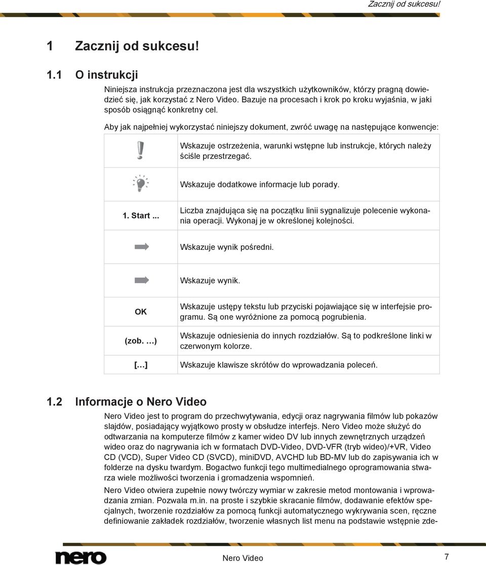 Aby jak najpełniej wykorzystać niniejszy dokument, zwróć uwagę na następujące konwencje: Wskazuje ostrzeżenia, warunki wstępne lub instrukcje, których należy ściśle przestrzegać.