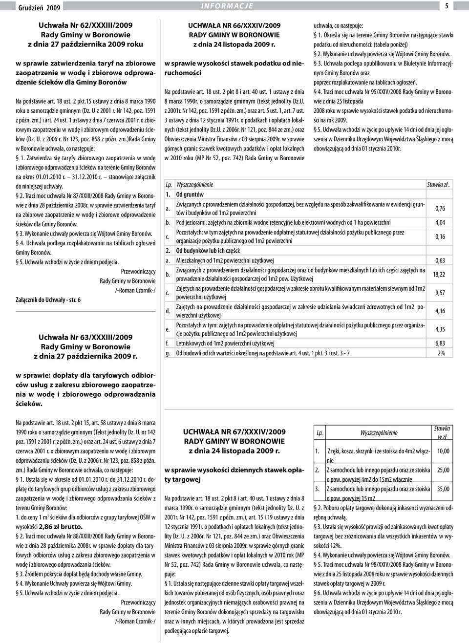 1 ustawy z dnia 7 czerwca 2001 r. o zbiorowym zaopatrzeniu w wodę i zbiorowym odprowadzeniu ścieków (Dz. U. z 2006 r. Nr 123, poz. 858 z późn. zm.)rada Gminy w Boronowie uchwala, co następuje: 1.