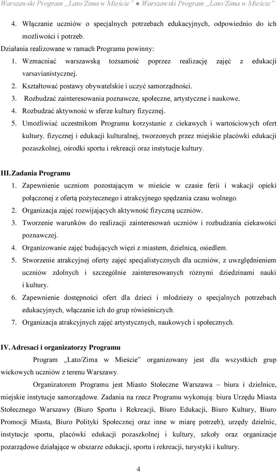 Rozbudzać zainteresowania poznawcze, społeczne, artystyczne i naukowe. 4. Rozbudzać aktywność w sferze kultury fizycznej. 5.