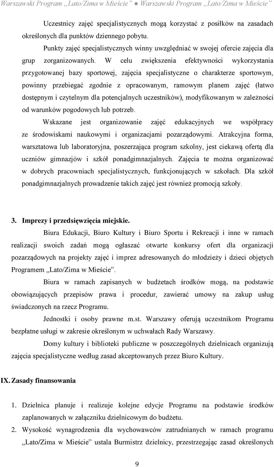 W celu zwiększenia efektywności wykorzystania przygotowanej bazy sportowej, zajęcia specjalistyczne o charakterze sportowym, powinny przebiegać zgodnie z opracowanym, ramowym planem zajęć (łatwo