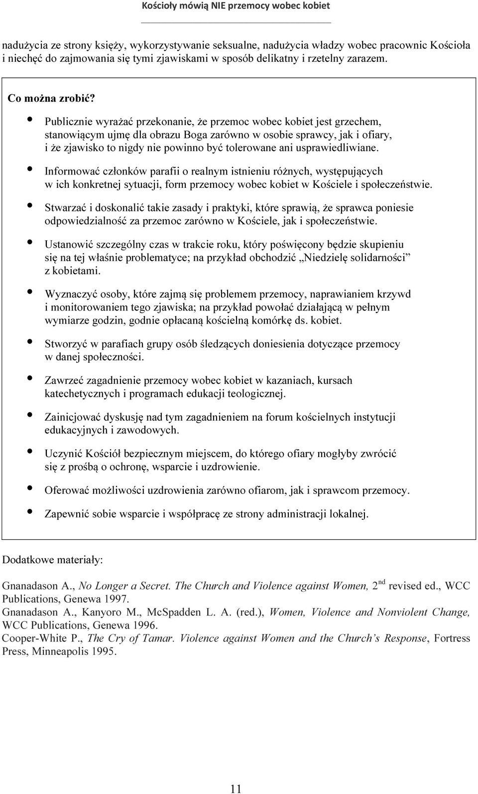 usprawiedliwiane. Informować członków parafii o realnym istnieniu różnych, występujących w ich konkretnej sytuacji, form przemocy wobec kobiet w Kościele i społeczeństwie.