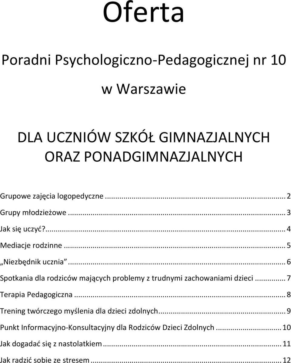 ..6 Spotkania dla rodziców mających problemy z trudnymi zachowaniami dzieci...7 Terapia Pedagogiczna.