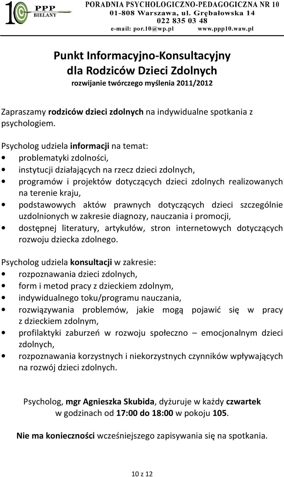 podstawowych aktów prawnych dotyczących dzieci szczególnie uzdolnionych w zakresie diagnozy, nauczania i promocji, dostępnej literatury, artykułów, stron internetowych dotyczących rozwoju dziecka