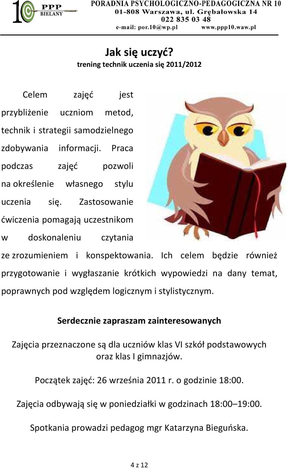 Ich celem będzie również przygotowanie i wygłaszanie krótkich wypowiedzi na dany temat, poprawnych pod względem logicznym i stylistycznym.