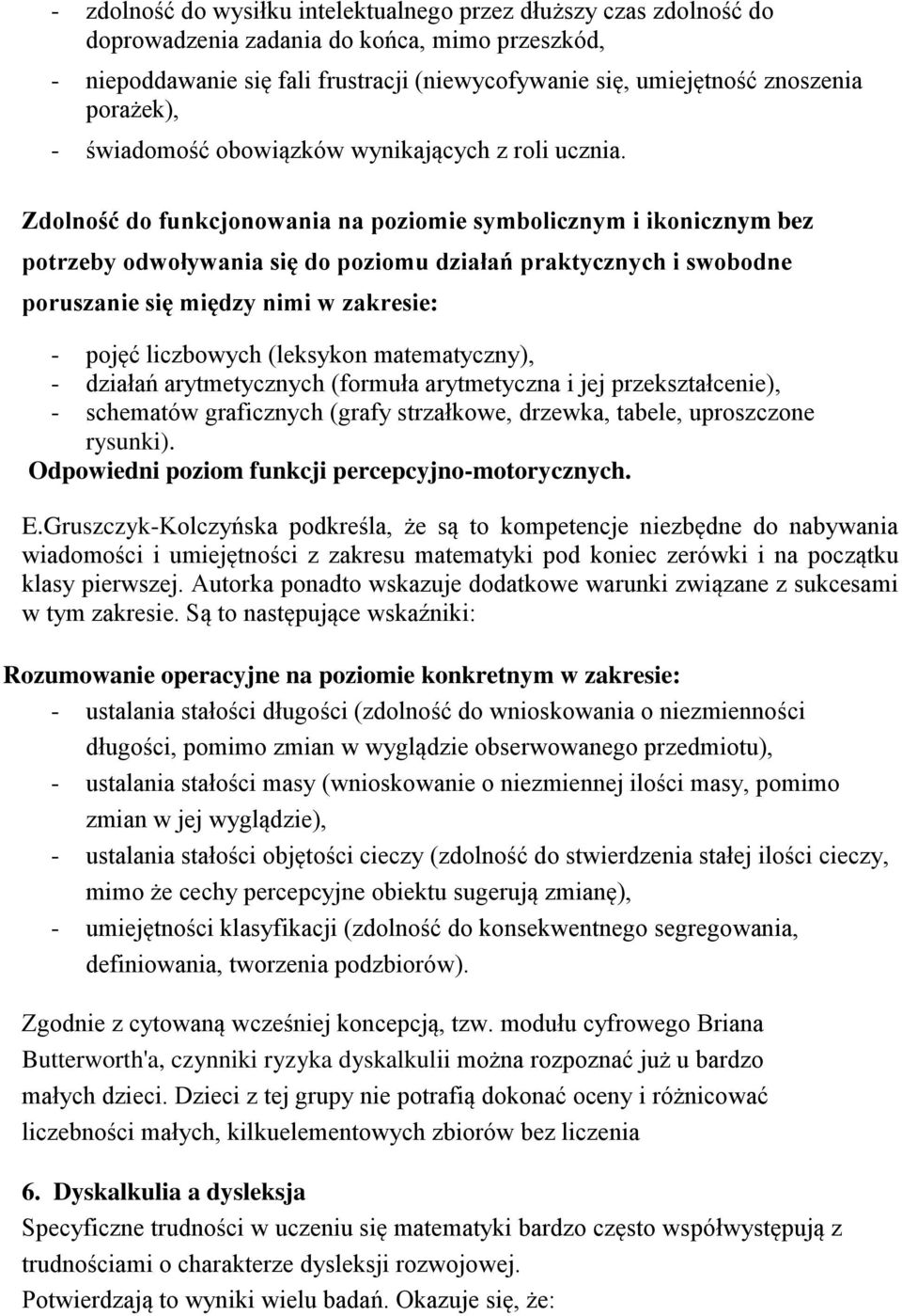 Zdolność do funkcjonowania na poziomie symbolicznym i ikonicznym bez potrzeby odwoływania się do poziomu działań praktycznych i swobodne poruszanie się między nimi w zakresie: - pojęć liczbowych