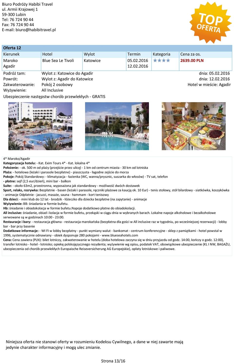 2016 dnia: 12.02.2016 w mieście: Agadir 4* Maroko/Agadir Kategoryzacja hotelu: - Kat. Exim Tours 4* - Kat. lokalna 4* Położenie: - ok.