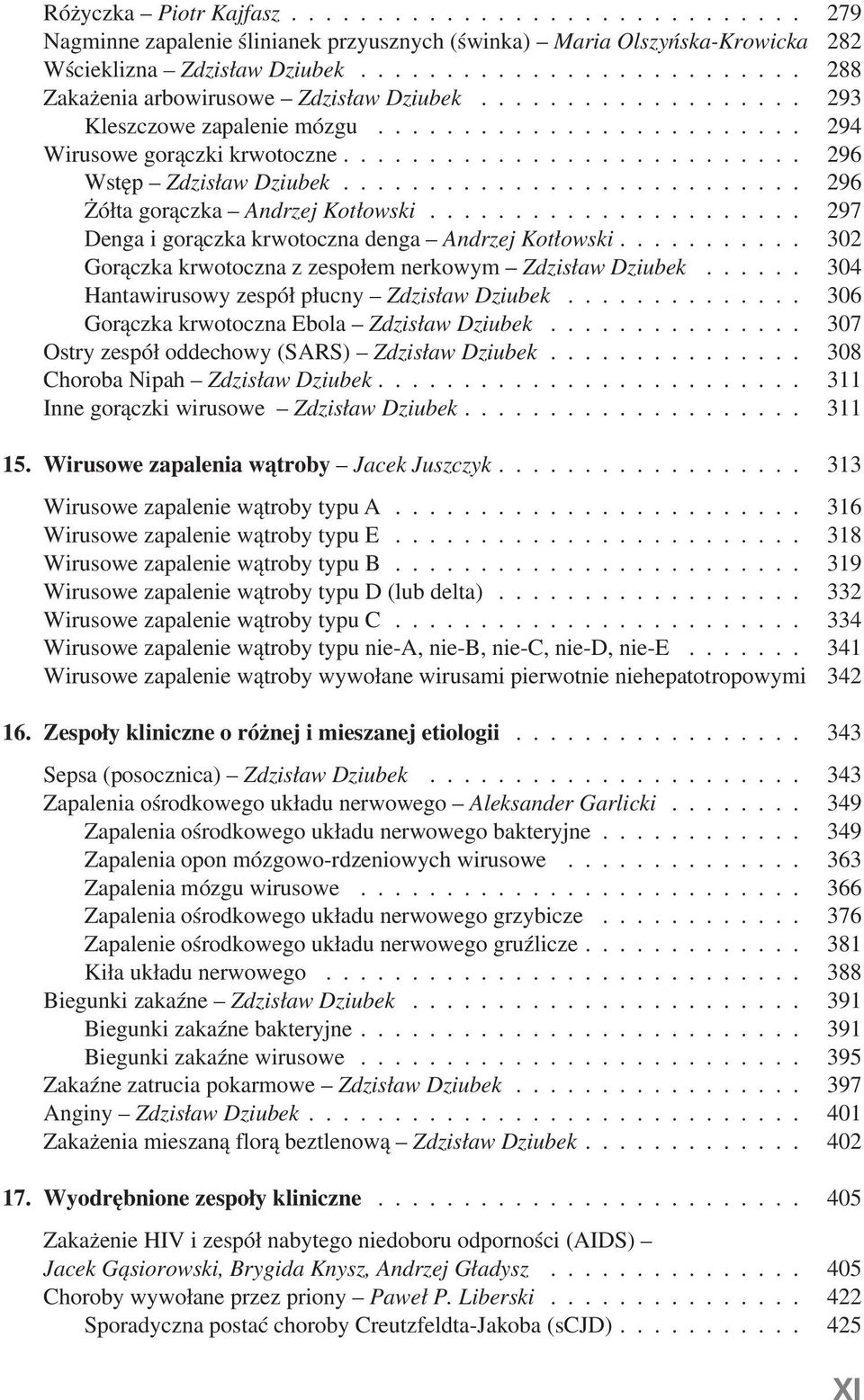 .......................... 296 Wstęp Zdzisław Dziubek.......................... 296 Żółta gorączka Andrzej Kotłowski..................... 297 Denga i gorączka krwotoczna denga Andrzej Kotłowski.