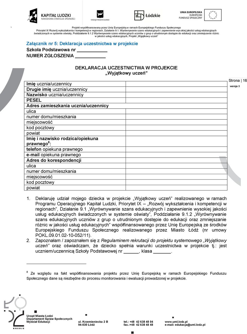 ulica numer domu/mieszkania miejscowość kod pocztowy powiat DEKLARACJA UCZESTNICTWA W PROJEKCIE Wyjątkowy uczeń Strona 16 1.